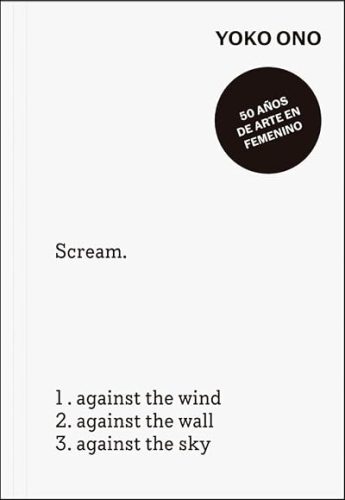 Yoko Ono 'Scream' conceptual art book page with list: against the wind, wall, sky; sticker '50 años de arte en femenino'