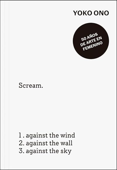 Yoko Ono 'Scream' conceptual art book page with list: against the wind, wall, sky; sticker '50 años de arte en femenino'